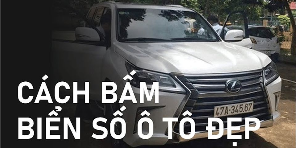 Cách bấm biển số xe oto đẹp