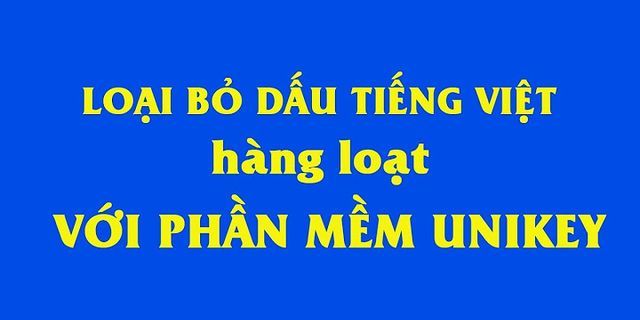 Cách bỏ dấu tiếng Việt trong Unikey