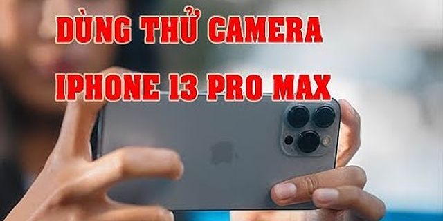 Cách chụp ảnh đẹp trên iPhone 13 Pro Max