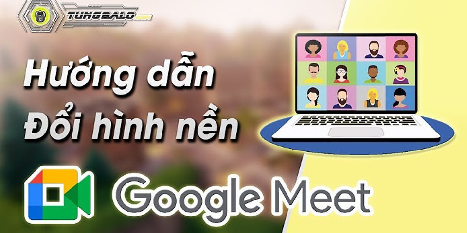 Cách đặt gif làm hình nền Google Meet trên điện thoại