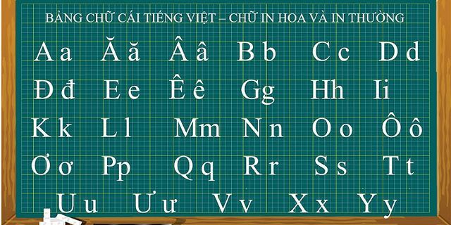 Cách đọc bảng chữ cái tiếng Việt mới nhất 2022