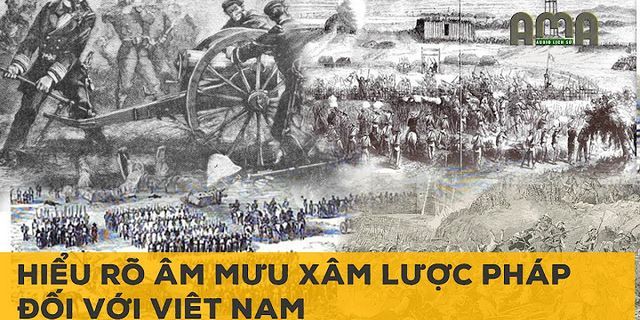 Cách gỡ thực dân Pháp sử dụng để tiến hành xâm lược Việt Nam vào năm 1858 là gì