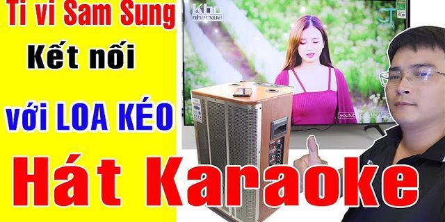 Cách kết nối loa karaoke với tivi Samsung