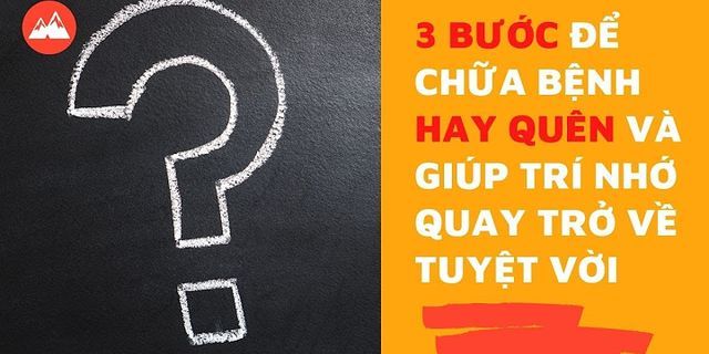 Cách khắc phục bệnh hay quên