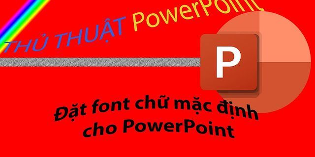 Cách mặc định font chữ trong PowerPoint 2022