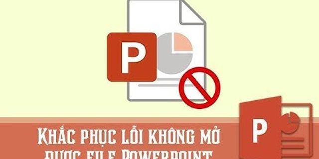 Cách mở file PowerPoint bị lỗi