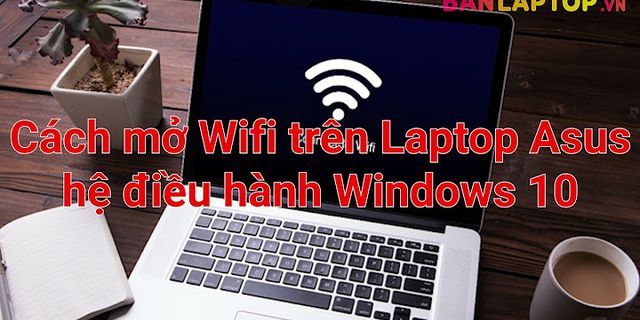 Cách mở wifi trên laptop Asus