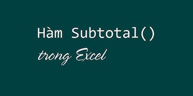 Cách sử dụng lệnh subtotal trong excel