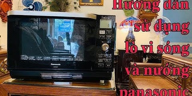 Cách sử dụng lò vi sóng Panasonic nội địa Nhật