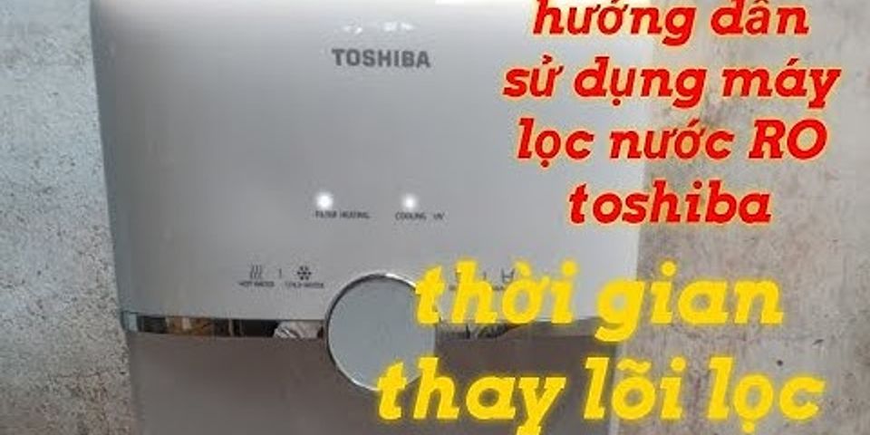 Cách sử dụng máy lọc nước Toshiba