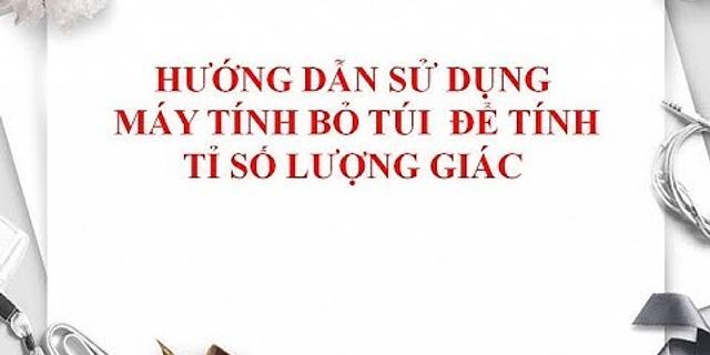 Cách sử dụng máy tính để tính tỉ số lượng giác