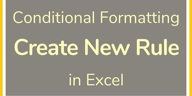 Cách sử dụng New Rule trong Excel