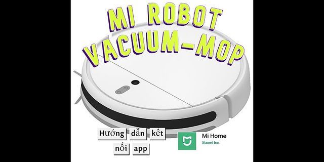 Cách sử dụng robot hút bụi Xiaomi Vacuum Mop SKV4093GL