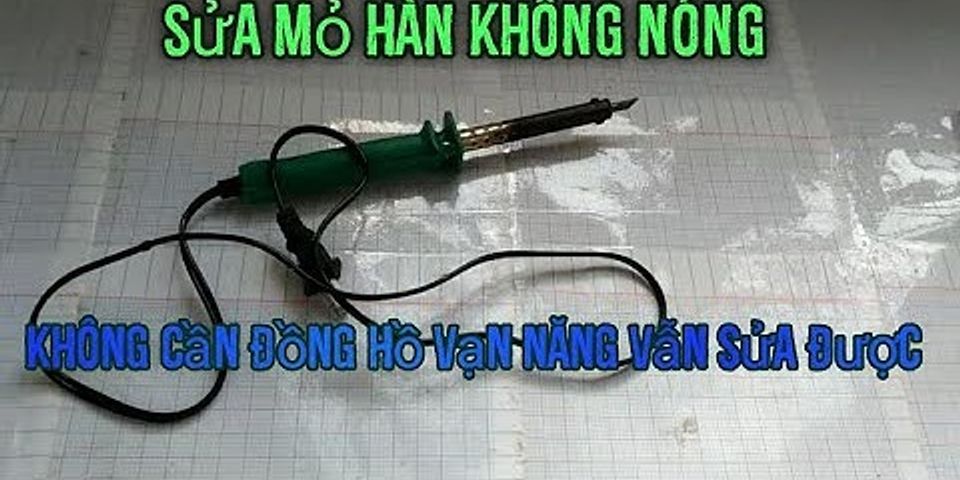 Cách sửa mỏ hàn chì không nóng