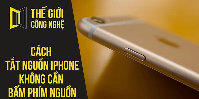 Cách tắt nguồn iPhone không cần nút Home