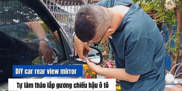 Cách tháo mặt gương chiếu hậu ô tô