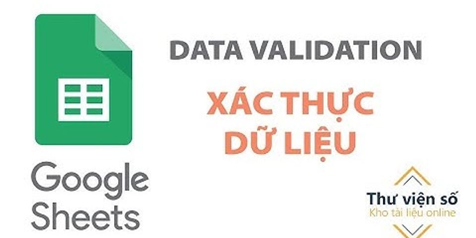 Cách thêm Data Validation trong Google Sheet