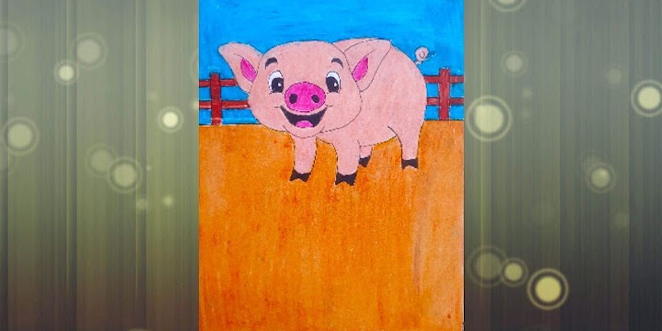 Cách vẽ con lợn đơn giản nhất