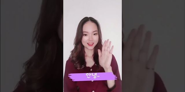 Cách Việt xin chào tiếng Hàn