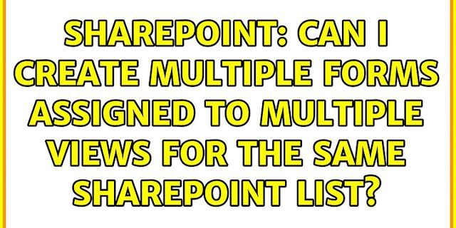 Can a SharePoint list have multiple forms?