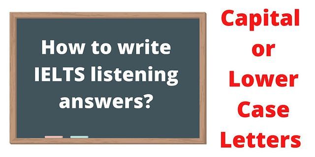 Can we write IELTS Listening answers in capital letters