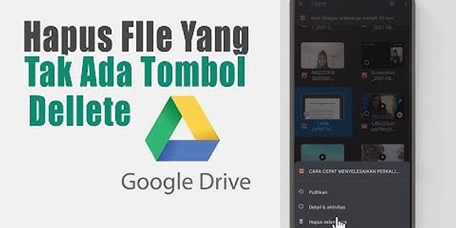 Cara menghapus video di Google Drive yang tidak bisa dihapus