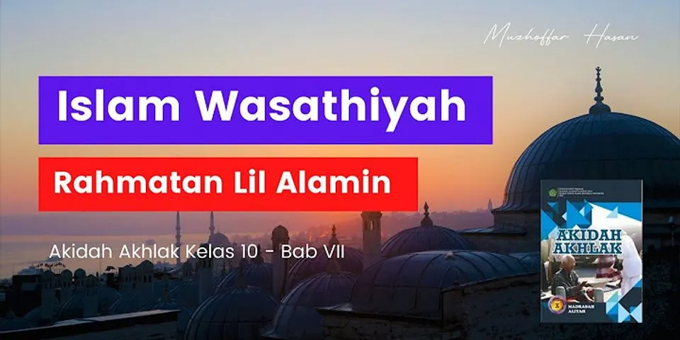 Carilah beberapa ayat dan hadis yang berhubungan dengan makna Islam Wasathiyah