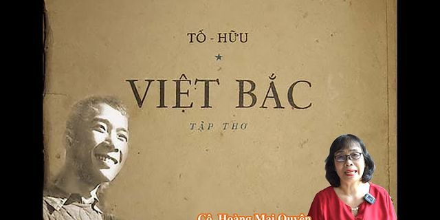 Cho biệt kết cấu và nhân vật trữ tình của bài thơ Việt Bắc to Hữu