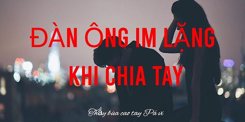 Đàn ông im lặng bao lâu là muốn chia tay