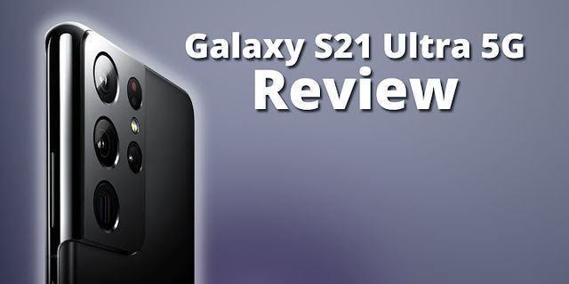 Đánh giá Samsung Galaxy S21 Ultra 5g