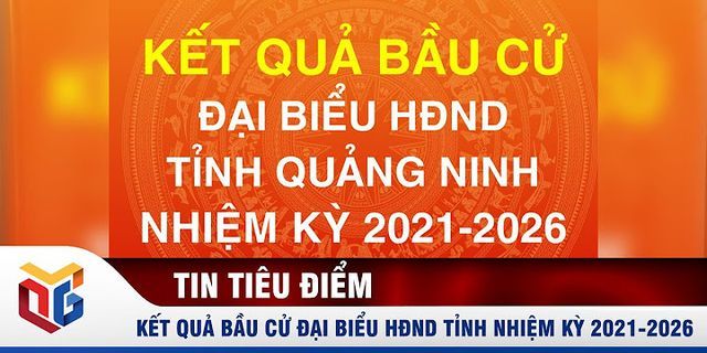 Danh sách ứng cử đại biểu Quốc hội tỉnh Quảng Ninh