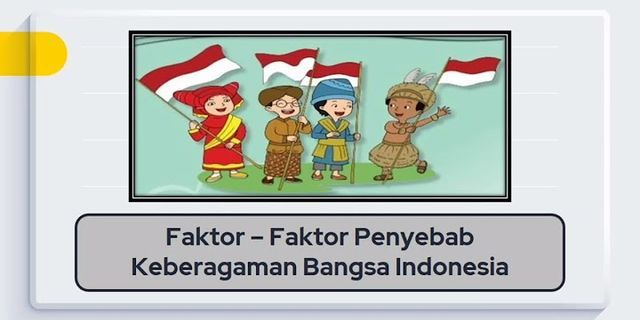 Sebutkan 5 faktor penyebab keberagaman masyarakat indonesia