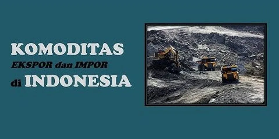 Dibawah ini yang bukan termasuk komoditas ekspor negara Indonesia adalah