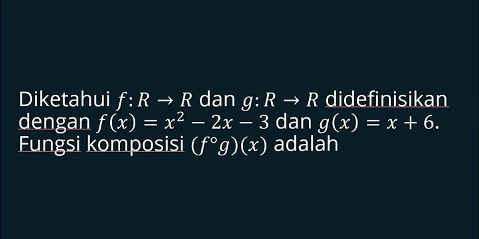 Diketahui fungsi f rr dan g rr dengan f(x 2x 3 dan g(x) = 1 x + 5)