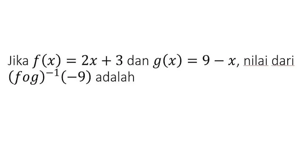 Diketahui fungsi f(x) = 2x - 3 dan g(x) = 5x - 9. tentukan (g × f)(x)…