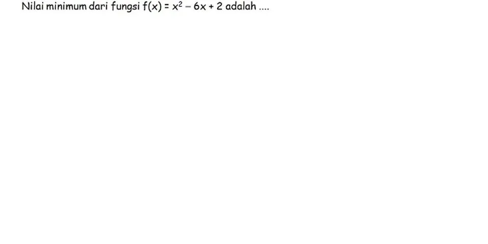 Diketahui fungsi f(x) = 2x2 - 8x - 10. nilai minimumnya adalah
