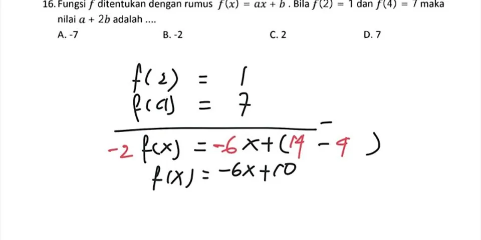 Diketahui fungsi f(x) = ax + b jika f(2 dan f(4 7 nilai a + b adalah))