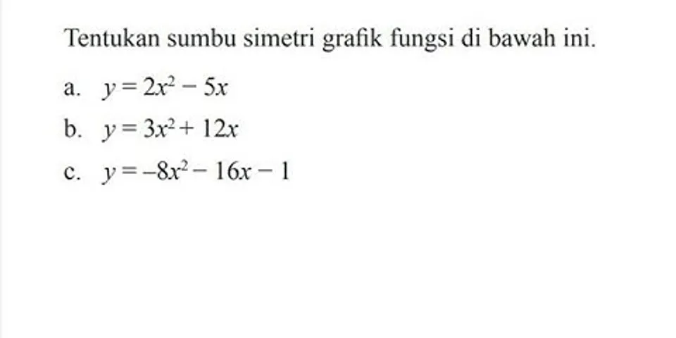 Diketahui fungsi kuadrat y = 2x2 + 4x - 6. tentukan sumbu simetrinya !