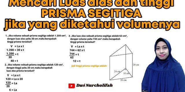 Diketahui luas alas prisma segi tiga adalah 384 dan tinggi prisma 42 cm berapa cm 3 volumenya