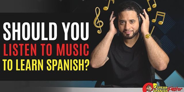 Does listening to Spanish help you learn it