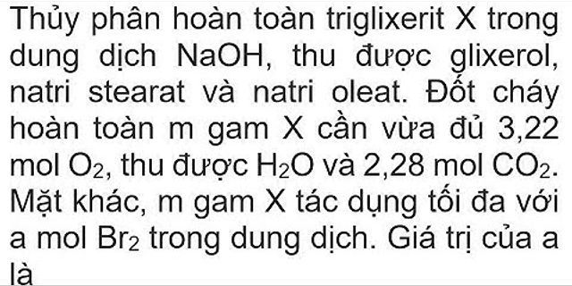 Đun chất béo X với dung dịch NaOH thu được natri oleat và glixerol công thức của X là