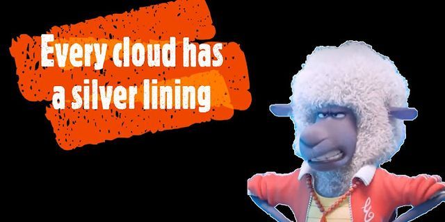 Every cloud has a silver lining là gì