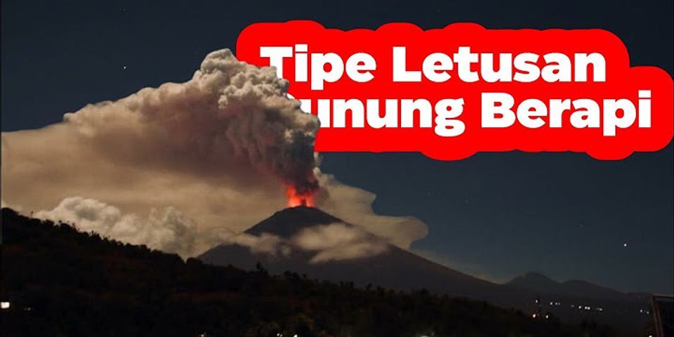 Fakta-fakta tentang tipe merapi sebagai salah satu tipe letusan gunung api ditunjukkan nomor