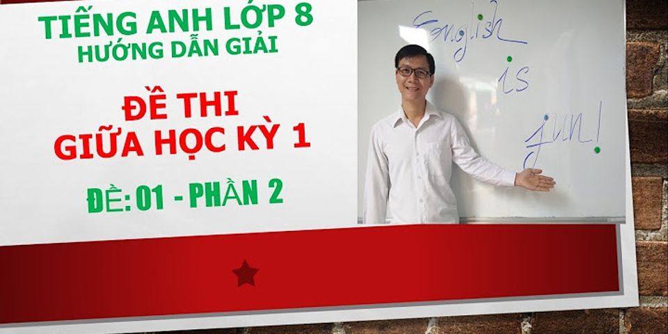 Giải sách de kiểm tra tiếng Anh lớp 8 Nguyễn Thị Minh Hương