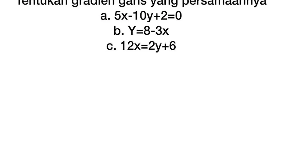 Gradien garis yang persamaan 4 x kurang 2 y 6 adalah