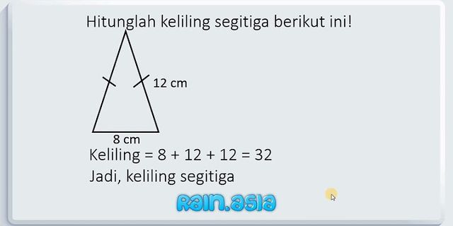 Hitunglah keliling segitiga yang memiliki panjang sisi-sisi berikut 8 cm 13 cm dan 13 cm