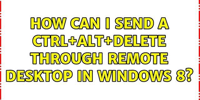 How Do I Ctrl Alt Delete In Remote Desktop