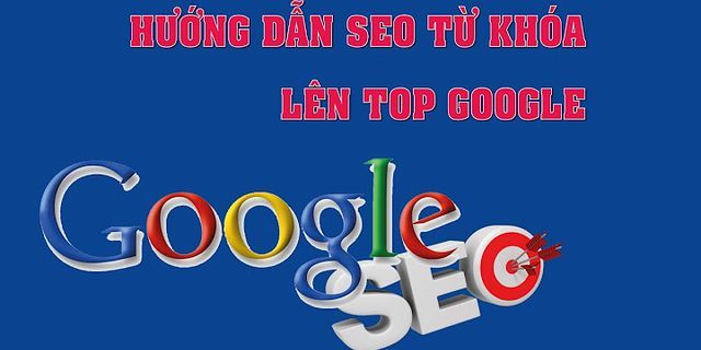 Hướng dẫn seo top google