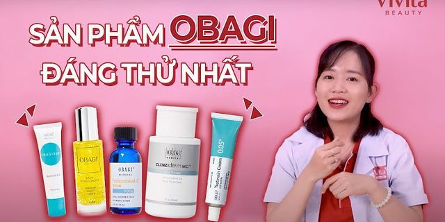 Hướng dẫn sử dụng các sản phẩm của Obagi