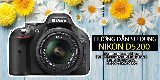 Hướng dẫn sử dụng máy ảnh Nikon D5200